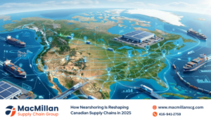 How Nearshoring Is Reshaping Canadian Supply Chains in 2025