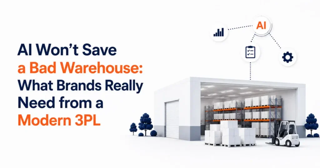 AI Won’t Save a Bad Warehouse: What Brands Really Need from a Modern 3PL