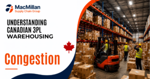 How to avoid Canadian Warehousing Congestion with MacMillan