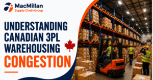 How to avoid Canadian Warehousing Congestion with MacMillan
