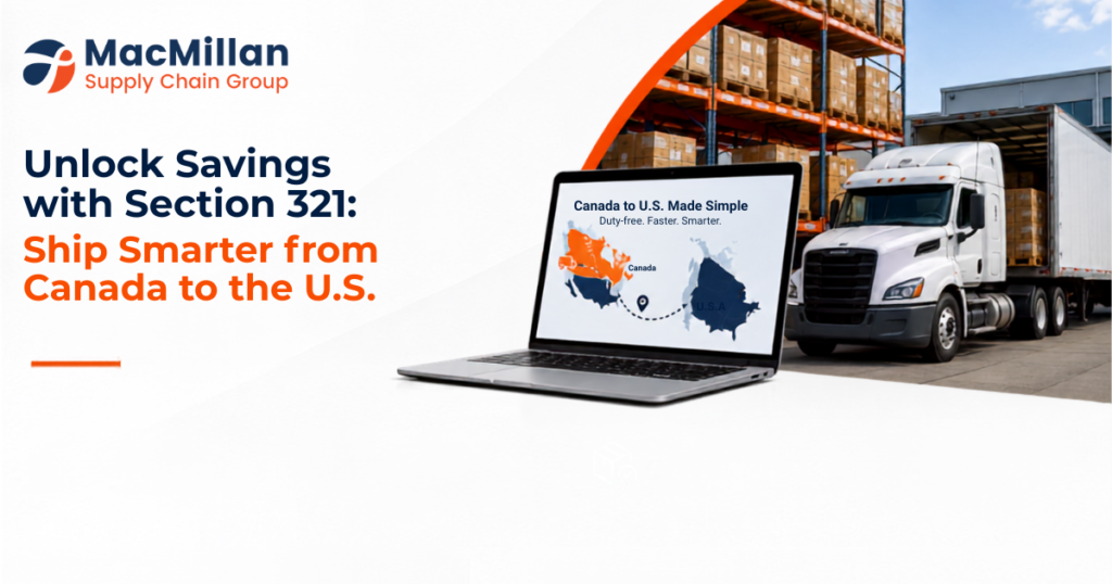 How MacMillan and Section 321 Are Revolutionizing the Canadian Logistics Landscape