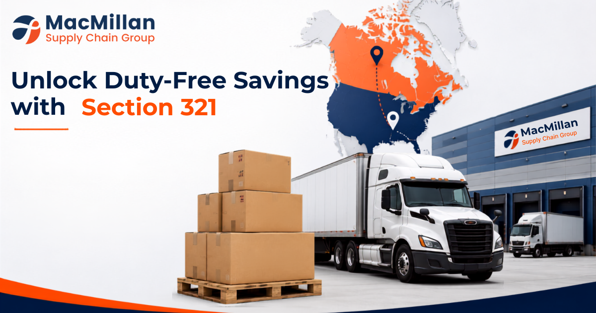 How MacMillan and Section 321 Are Revolutionizing the Canadian Logistics Landscape
